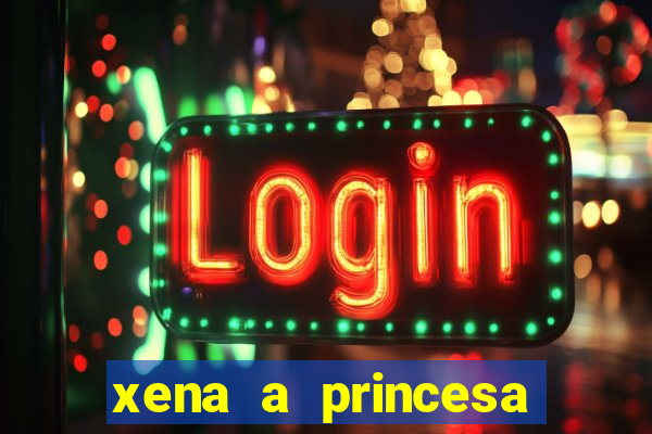 xena a princesa guerreira online